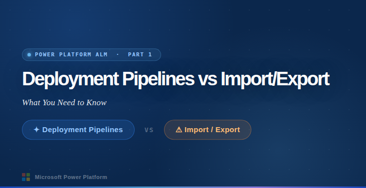 Deployment Pipelines in Microsoft Power Platform vs Import/Export: What You Need to Know
